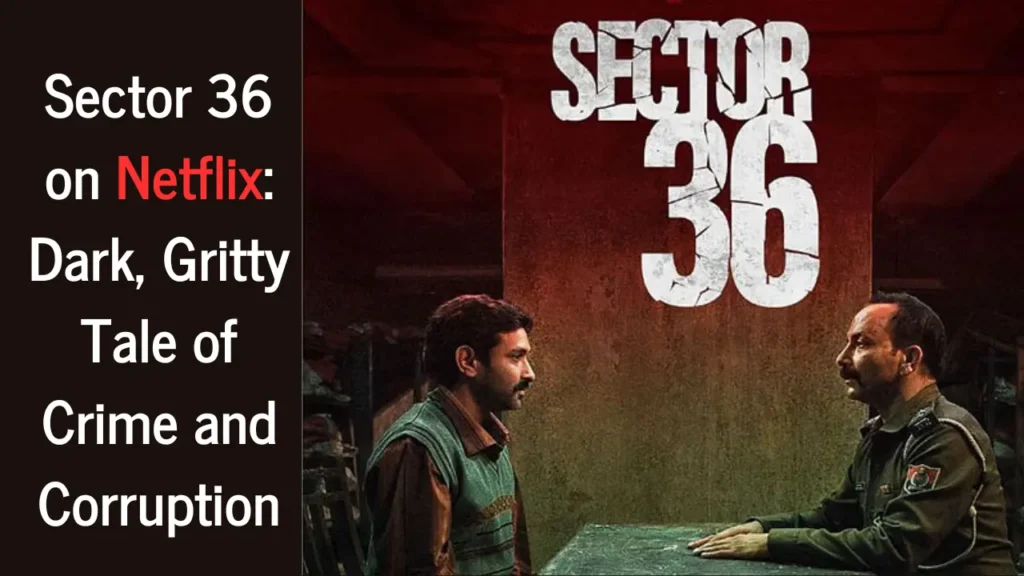 Sector 36 Movie Review: Vikrant Massey and Deepak Dobriyal Shine in Dark, Gripping Thriller