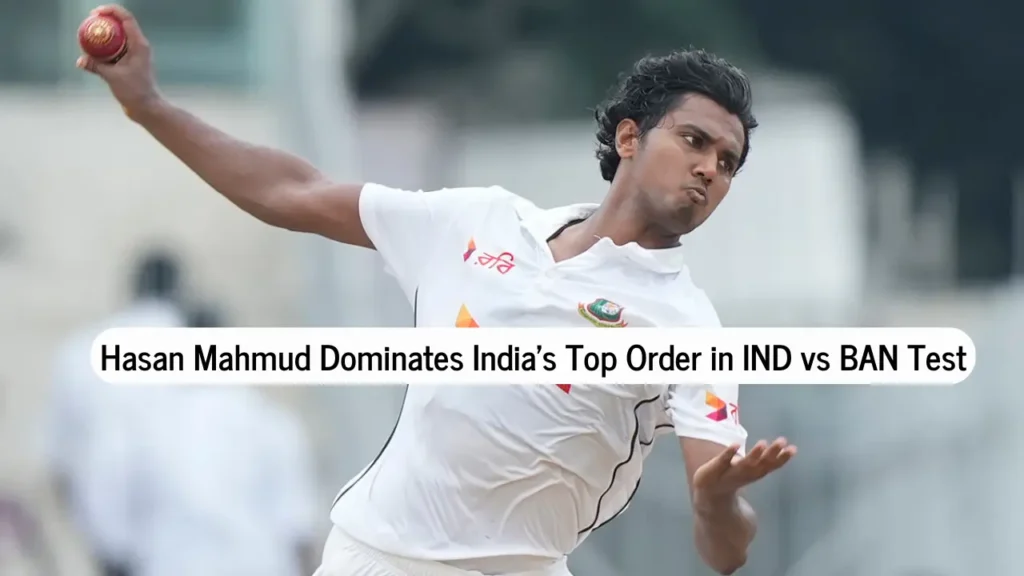 Hasan Mahmud Dominates India’s Top Order, Takes Key Wickets in IND vs BAN Test