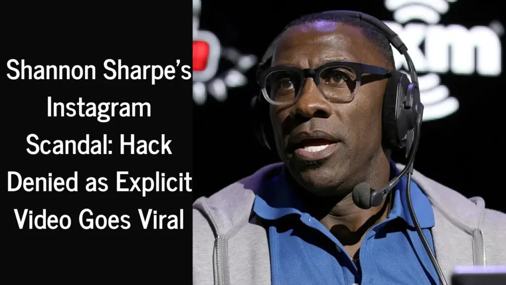 Shannon Sharpe’s Instagram Drama: Hack Denied, Explicit Video Sparks Buzz