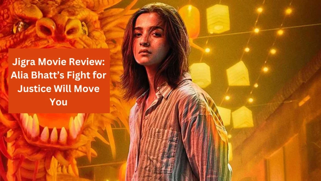 Jigra Review: Alia Bhatt Shines in an Emotional Action Thriller